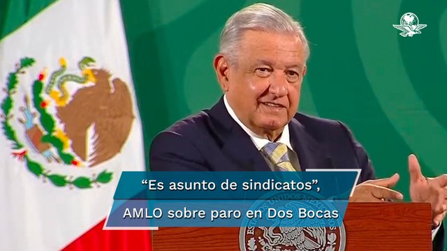 Paro de labores en Refinería Dos Bocas es por asunto de sindicatos: AMLO