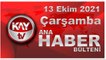 Kay Tv Ana Haber Bülteni (13 EKİM 2021)
