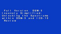 Full Version  DSM-5 Insanely Simplified: Unlocking the Spectrums within DSM-5 and ICD-10  Review