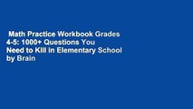 Math Practice Workbook Grades 4-5: 1000  Questions You Need to Kill in Elementary School by Brain