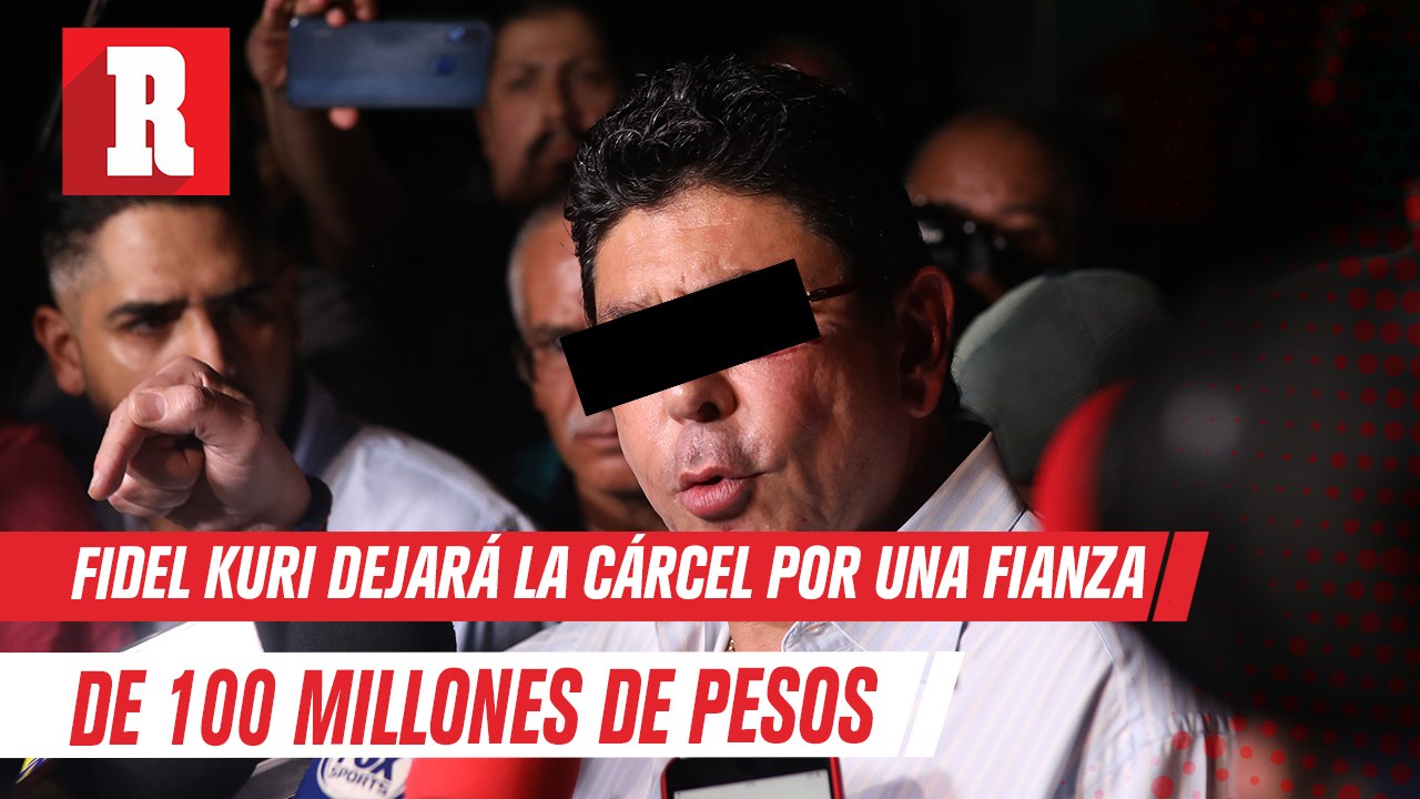 Fidel Kuri dejará la carcel por una fianza de 100 millones de pesos