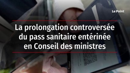 La prolongation controversée du pass sanitaire entérinée en Conseil des ministres