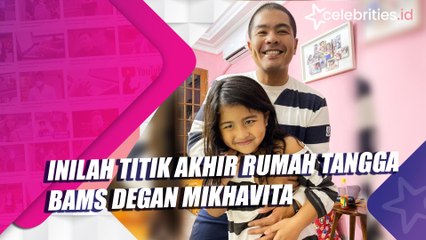 Inilah Titik Akhir Rumah Tangga Bams degan Mikhavita