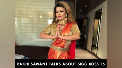 Rakhi Sawant Talks About Bigg Boss 15