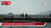 Rus savaş gemisi, Çanakkale Boğazı’ndan geçti