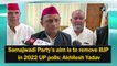 Samajwadi Party’s aim in 2022 UP polls is to remove BJP from government: Akhilesh Yadav