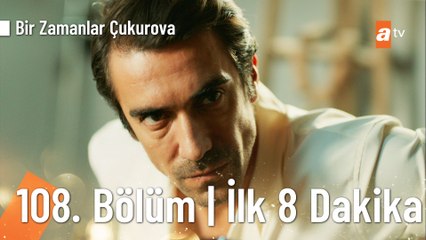 Bir Zamanlar Çukurova 108. Bölüm | İlk 8 Dakika
