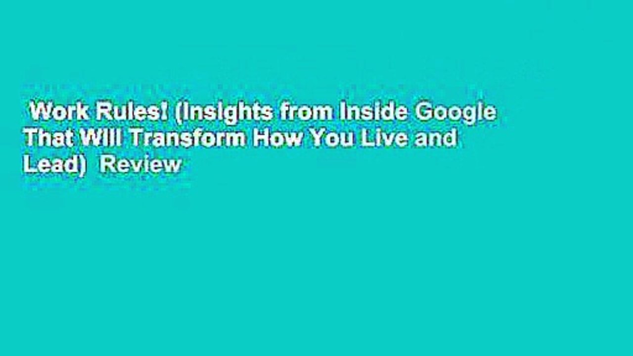 Work Rules! (Insights from Inside Google That Will Transform How You Live and Lead)  Review