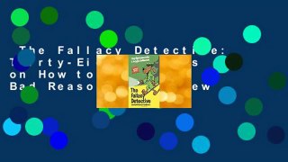 The Fallacy Detective: Thirty-Eight Lessons on How to Recognize Bad Reasoning  Review