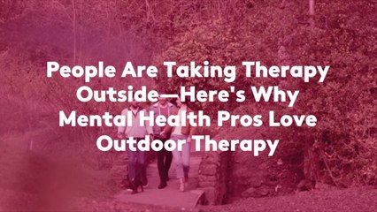 People Are Taking Therapy Outside—Here's Why Mental Health Pros Love Outdoor Therapy