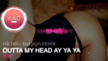 KACMUSIC | OUTTA MY HEAD AY YA YA - Đạt Min ft Hải Myn REMIX