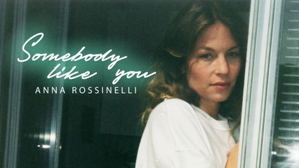 Anna Rossinelli - Somebody Like You
