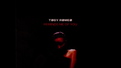 Toby Romeo - Reminds Me Of You