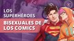 7 superhéroes de cómics que son bisexuales y tú no lo sabías | 7 comic book superheroes who are bisexual and you didn't know it