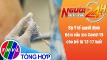 Người đưa tin 24H (6h30 ngày 15/10/2021) - Từ 10/2021, tiêm vắc xin COVID-19 cho trẻ từ 12 - 17 tuổi