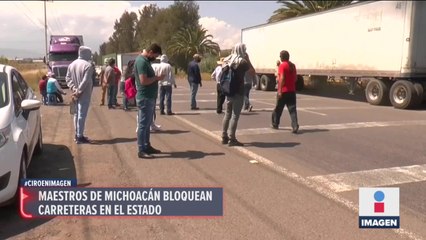 Maestros de CNTE bloquean carreteras de Michoacán