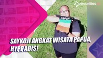 Saykoji Angkat Wisata Papua, Hype Abis!