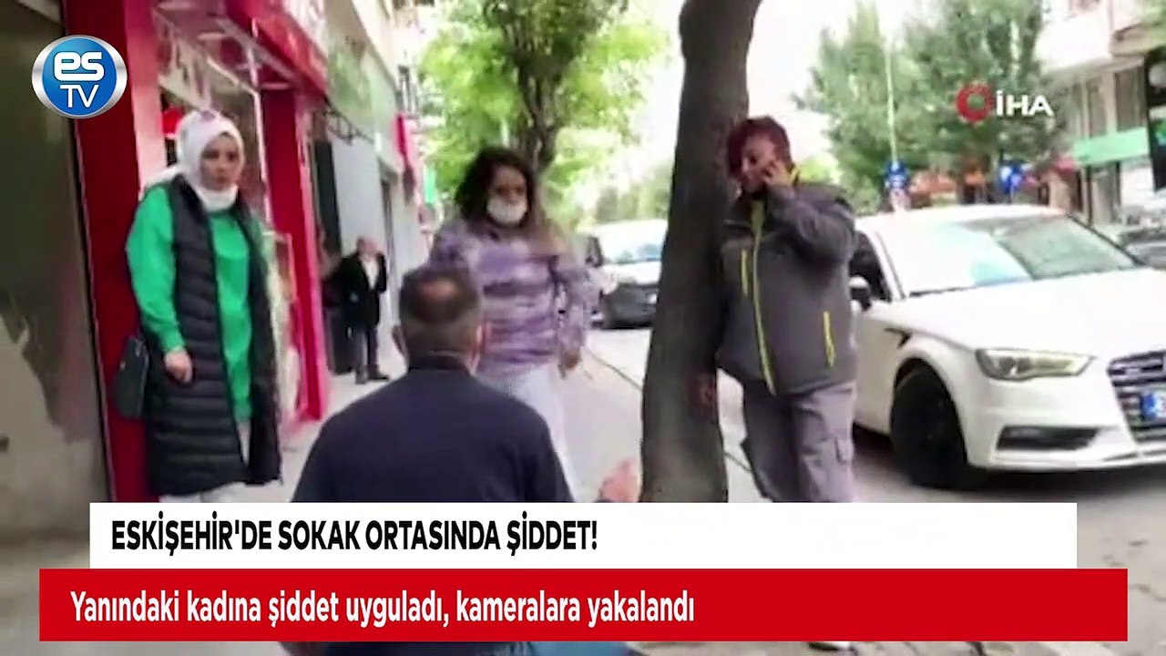 Eskişehir'de sokak ortasında şiddet!