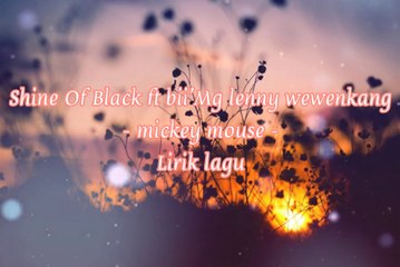 Mickey Mouse - Shine of black FT Bii'MG FT Lenny Wewengkang - Lirik Lagu