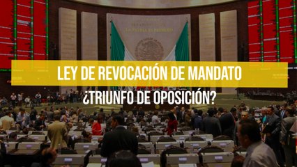 Ley de revocación de mandato ¿triunfo de oposición?