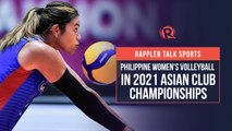 Rappler Talk Sports: Philippine women's volleyball in 2021 Asian Club Championships