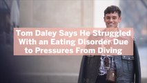 Tom Daley Says He Struggled With an Eating Disorder Due to Pressures From Diving