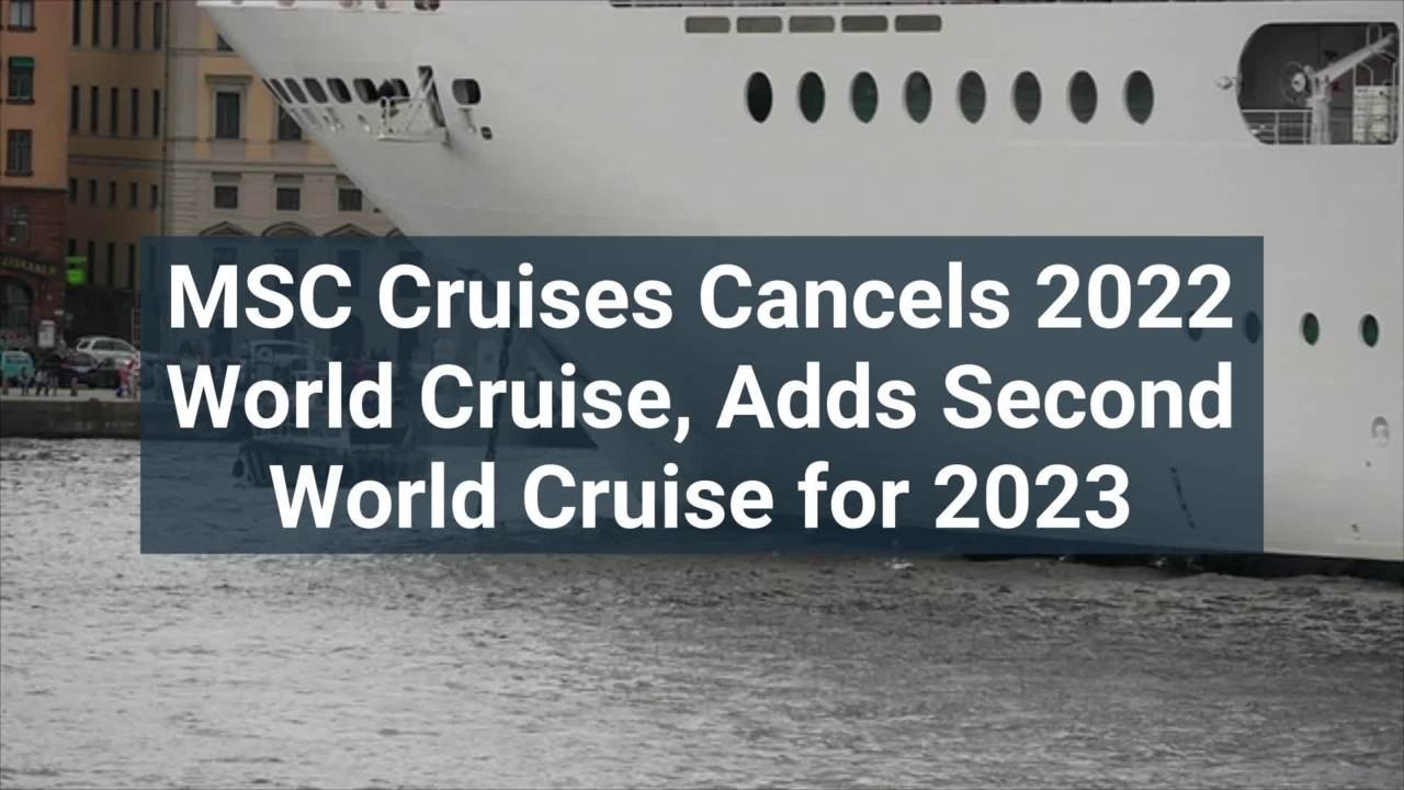 MSC Cruises Cancels 2022 World Cruise, Adds Sec...
