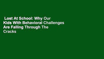 Lost At School: Why Our Kids With Behavioral Challenges Are Falling Through The Cracks And How We