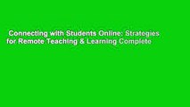 Connecting with Students Online: Strategies for Remote Teaching & Learning Complete