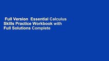 Full Version  Essential Calculus Skills Practice Workbook with Full Solutions Complete