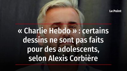 « Charlie Hebdo » : certains dessins ne sont pas faits pour des adolescents, selon Alexis Corbière