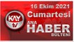 Kay Tv Ana Haber Bülteni (16 EKİM 2021)