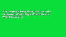 The Jeremiah Study Bible, NIV: Jacketed Hardcover: What It Says. What It Means. What It Means for