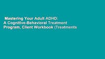Mastering Your Adult ADHD: A Cognitive-Behavioral Treatment Program, Client Workbook (Treatments