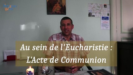 Au sein de l’Eucharistie : l’Acte de Communion - P. ROCH