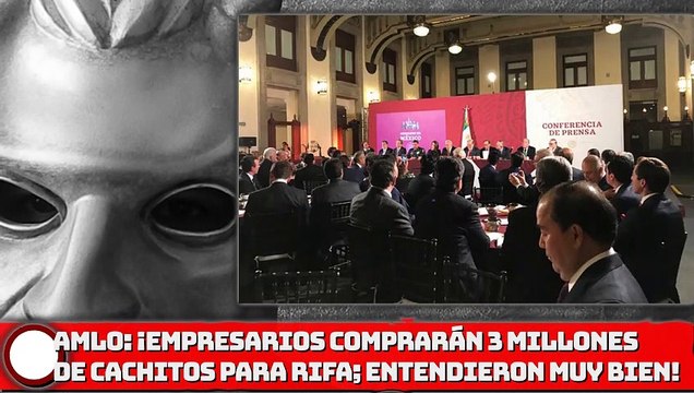 AMLO: ¡Empresarios comprarán 3 millones de cachitos para rifa; entendieron muy bien!
