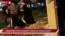 Taksicilerin yer kavgasında yumruklar havada uçuştu