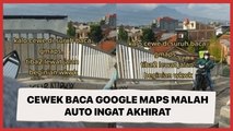 Viral Cewek Baca Google Maps Malah Auto Ingat Akhirat Gegara Jalan Ini