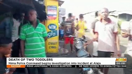 Death of Two Toddlers: Nima Police Command begins investigation into incident at Alajo (18-10-21)