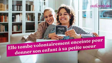 Elle tombe volontairement enceinte pour donner son enfant à sa petite soeur