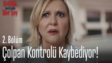 Çolpan kontrolü kaybediyor! - Evlilik Hakkında Her Şey 2. Bölüm