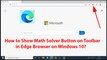 How to Show Math Solver Button on Toolbar in Edge Browser on Windows 10?