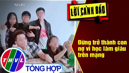 Đừng trở thành con nợ vì học làm giàu trên mạng