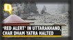 Heavy Rains Lash Uttarakhand, Char Dham Yatra Halted Temporarily