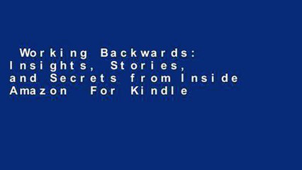 Working Backwards: Insights, Stories, and Secrets from Inside Amazon  For Kindle