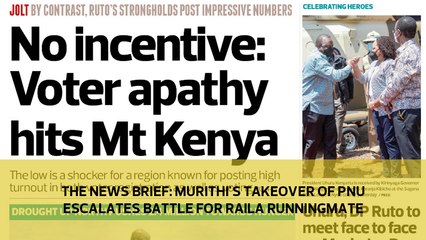 The News Brief: Murithi's takeover of PNU escalates battle for Raila running mate
