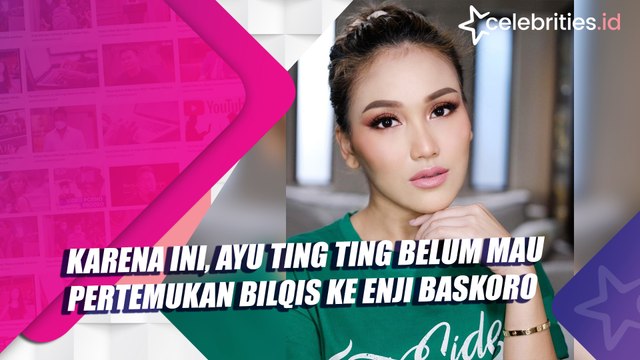 Karena Ini, Ayu Ting Ting Belum Mau Pertemukan Bilqis ke Enji Baskoro