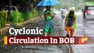 Cyclonic Circulation In Bay of Bengal: Low Pressure Likely