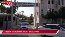 Mersin gümrüğünde rüşvet operasyonu