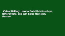 Virtual Selling: How to Build Relationships, Differentiate, and Win Sales Remotely  Review